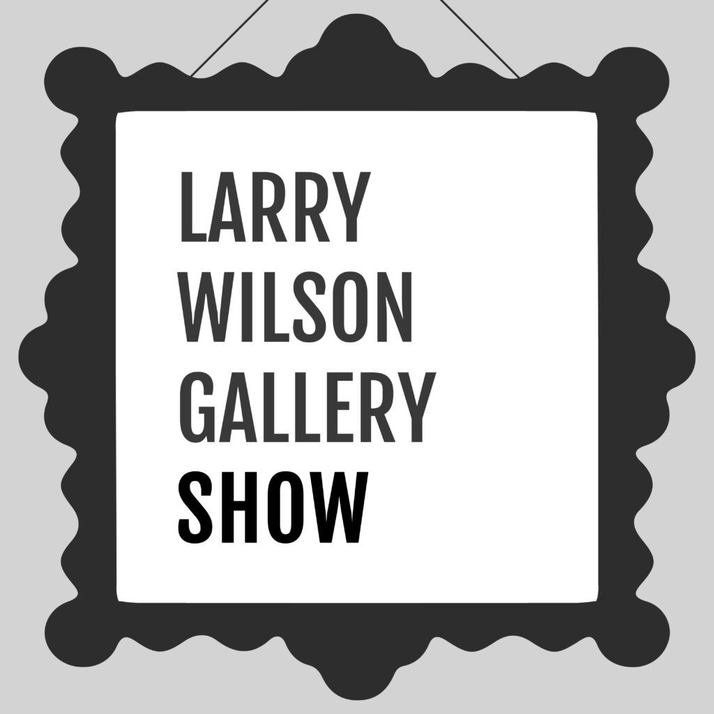 Graphic of a hanging picture frame with the text: Larry Wilson Gallery Show